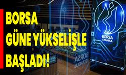 Borsa güne yükselişle başladı!