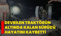 Devrilen traktörün altında kalan sürücü hayatını kaybetti
