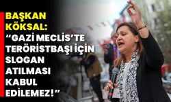 Başkan Köksal: “Gazi Mecliste Teröristbaşı İçin Slogan Atılması Kabul Edilemez!”