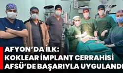 Afyon’da İlk: Koklear İmplant Cerrahisi AFSÜ’de Başarıyla Uygulandı