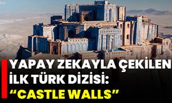 Yapay Zekayla Çekilen İlk Türk Dizisi: “Castle Walls”