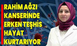 Rahim Ağzı Kanserinde Erken Teşhis Hayat Kurtarıyor