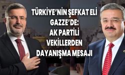 Türkiye’nin Şefkat Eli Gazze’de: AK Partili Vekillerden Dayanışma Mesajı