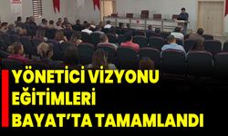 Yönetici Vizyonu Eğitimleri Bayat’ta Tamamlandı