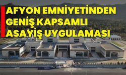 Afyon Emniyetinden Geniş Kapsamlı Asayiş Uygulaması