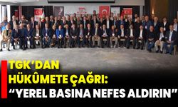 TGK’dan Hükûmete Çağrı: “Yerel Basına Nefes Aldırın”