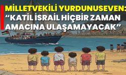 Milletvekili Yurdunuseven: “Katil İsrail hiçbir zaman amacına ulaşamayacak”