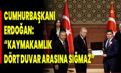 Cumhurbaşkanı Erdoğan: “Kaymakamlık Dört Duvar Arasına Sığmaz”