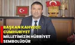 Başkan Kahveci: Cumhuriyet, Milletimizin Hürriyet Sembolüdür