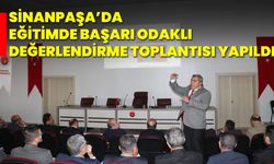 Sinanpaşa’da Eğitimde Başarı Odaklı Değerlendirme Toplantısı Yapıldı