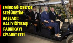 Emirdağ OSB’de Seri Üretim Başladı: Vali Yiğitbaşı Fabrikayı Ziyaret Etti
