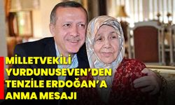 Milletvekili Yurdunuseven’den Tenzile Erdoğan’a Anma Mesajı