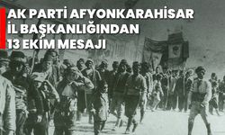 AK Parti Afyonkarahisar İl Başkanlığından 13 Ekim Mesajı