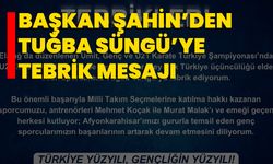 Başkan Şahin’den Tuğba Süngü’ye Tebrik Mesajı