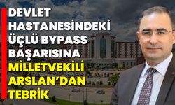 Devlet Hastanesindeki Üçlü Bypass Başarısına Milletvekili Arslan’dan Tebrik