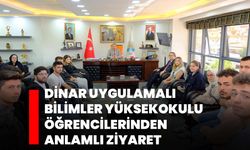 Dinar Uygulamalı Bilimler Yüksekokulu Öğrencilerinden Anlamlı Ziyaret