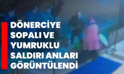 Dönerciye sopalı ve yumruklu saldırı anları görüntülendi