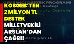 KOSGEB’ten 2 Milyon TL Destek, Milletvekili Arslan’dan Çağrı!