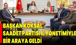 Başkan Köksal, Saadet Partisi il yönetimiyle bir araya geldi