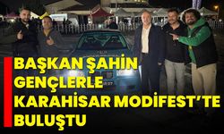Başkan Şahin, Gençlerle Karahisar Modifest’te Buluştu