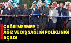 Çağrı Mermer Ağız ve Diş Sağlığı Polikliniği Açıldı