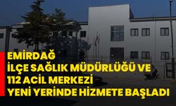 Emirdağ’da İlçe Sağlık Müdürlüğü ve 112 Acil Merkezi Yeni Yerinde Hizmete Başladı