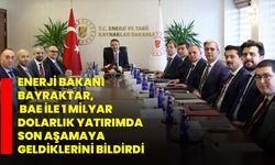 Enerji Bakanı Bayraktar, BAE ile 1 milyar dolarlık yatırımda son aşamaya geldiklerini bildirdi