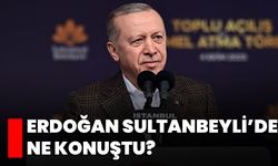 Erdoğan Sultanbeyli’de Ne Konuştu?