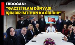 Erdoğan: “Gazze İslam dünyası için bir imtihan kağıdıdır”