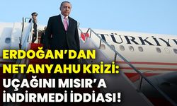Erdoğan’dan Netanyahu krizi: Uçağını Mısır’a indirmedi iddiası!