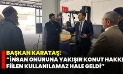 Başkan Karataş: “İnsan Onuruna Yakışır Konut Hakkı Fiilen Kullanılamaz Hale Geldi”
