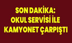 Son Dakika: Okul Servisi İle Kamyonet Çarpıştı