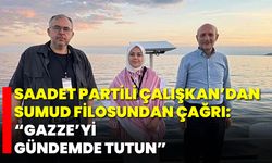 Saadet Partili Çalışkan’dan Sumud Filosundan Çağrı: “Gazze’yi Gündemde Tutun”