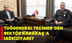 Tuğgeneral Tecimer’den Rektör Karakaş’a İadeiziyaret