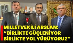 Milletvekili Arslan: “Birlikte Güçleniyor, Birlikte Yol Yürüyoruz”