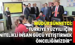Müdür Sünnetci: “Türkiye Yüzyılı İçin Nitelikli İnsan Gücü Yetiştirmek Önceliğimizdir”