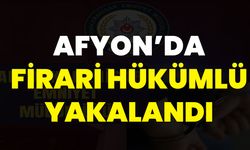 Afyon’da Firari Hükümlü Yakalandı