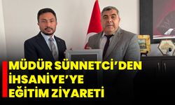 Müdür Sünnetci’den İhsaniye’ye Eğitim Ziyareti