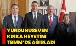 Yurdunuseven, Kırka heyetini TBMM’de ağırladı