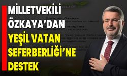 Milletvekili Özkaya’dan Yeşil Vatan Seferberliği’ne Destek