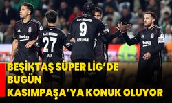 Beşiktaş Süper Lig’de bugün Kasımpaşa’ya konuk oluyor