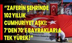 “ZAFERİN ŞEHRİNDE 102 YILLIK CUMHURİYET AŞKI: 7’DEN 70’E BAYRAKLARLA TEK YÜREK!”