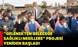 “Gelenekten Geleceğe Sağlıklı Nesillere” Projesi Yeniden Başladı