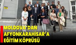 Moldova’dan Afyonkarahisar’a Eğitim Köprüsü