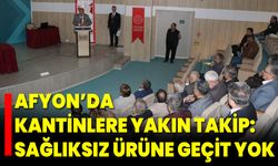 Afyon’da Kantinlere Yakın Takip: Sağlıksız Ürüne Geçit Yok