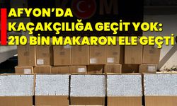 Afyon’da Kaçakçılığa Geçit Yok: 210 Bin Makaron Ele Geçti