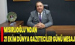 Mısırlıoğlu’ndan 21 Ekim Dünya Gazeteciler Günü Mesajı
