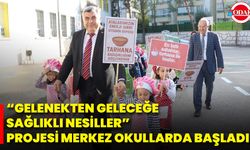 “Gelenekten Geleceğe Sağlıklı Nesiller” Projesi Merkez Okullarda Başladı