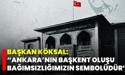 Başkan Köksal: “Ankara’nın Başkent Oluşu Bağımsızlığımızın Sembolüdür”