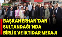 Başkan Erhan’dan Sultandağı’nda Birlik ve İktidar Mesajı